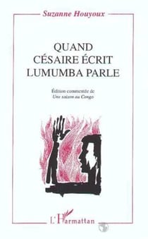Quand Césaire écrit, Lumumba parle - (Edition commentée de) "Une saison au Congo"