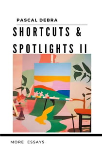 Shortcuts & Spotlights II - More Essays