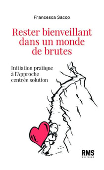 Rester bienveillant dans un monde de brutes - Initiation pratique à l'Approche centrée solution