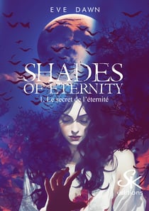 Shades of Eternity 1 - Le secret de l'éternité