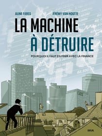 La Machine à détruire - Pourquoi il faut en finir avec la finance