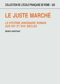 Le juste marché - Le système annonaire romain aux XVIe et XVIIe siècles