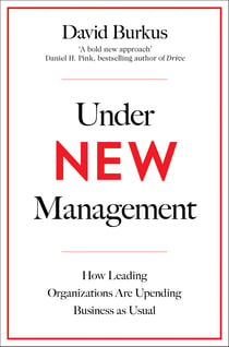 Under New Management - How Leading Organisations Are Upending Business as Usual