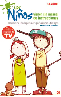 Los niños vienen sin manual de instrucciones - Técnicas de una superniñera para educar a tus hijos