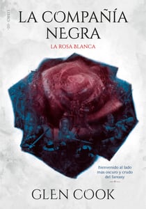 La compañía negra. La rosa blanca - Libro III