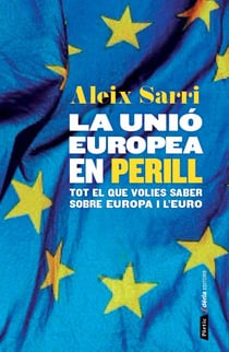 La Unió Europea en perill - Com la crisi de l´euro ha qüestionat el futur d´Europa