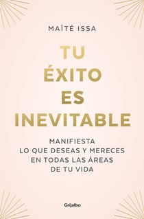 Tu éxito es inevitable - Manifiesta lo que deseas y mereces en todas las áreas de tu vida