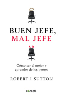 Buen jefe, mal jefe - Cómo ser el mejor y aprender de los peores