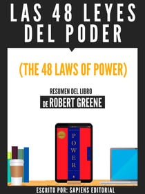 Las 48 Leyes Del Poder (The 48 Laws Of Power) - Resumen Del Libro De Robert Greene