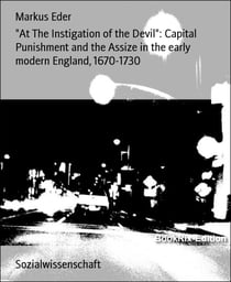"At The Instigation of the Devil": Capital Punishment and the Assize in the early modern England, 1670-1730