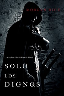 Solo los Dignos: El Camino del Acero—Libro 1