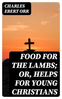 Food for the Lambs; or, Helps for Young Christians