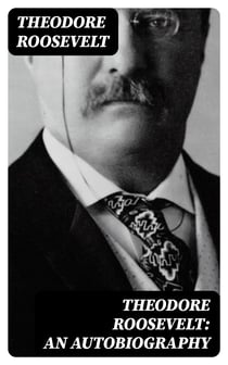 Theodore Roosevelt: An Autobiography