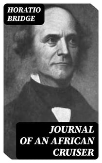 Journal of an African Cruiser - Comprising Sketches of the Canaries, the Cape De Verds, Liberia, Madeira, Sierra Leone, and Other Places of Interest on the West Coast of Africa