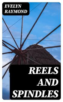 Reels and Spindles - A Story of Mill Life