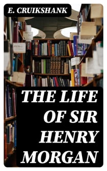 The Life of Sir Henry Morgan