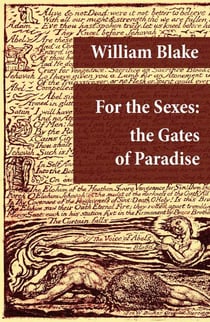 For the Sexes: the Gates of Paradise - (Illuminated Manuscript with the Original Illustrations of William Blake)