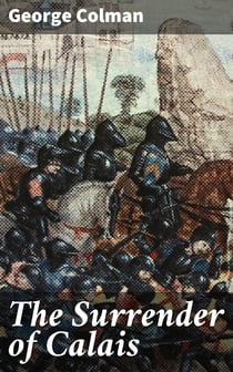 The Surrender of Calais - A Play, in Three Acts