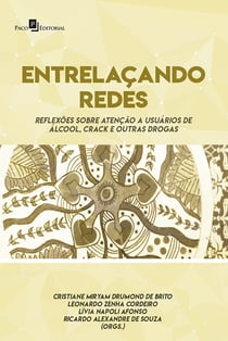 Entrelaçando Redes - Reflexões Sobre Atenção a Usuários de Álcool, Crack e Outras Drogas