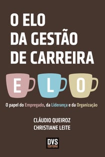 O elo da gestão de carreira - O papel do Empregado, da Liderança e da Organização