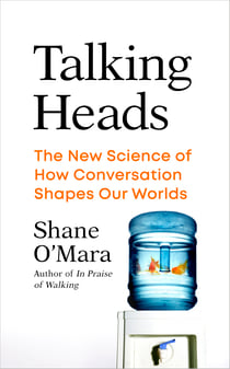 Talking Heads - The New Science of How Conversation Shapes Our Worlds