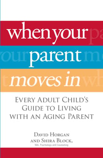 When Your Parent Moves In - Every Adult Child's Guide to Living with an Aging Parent
