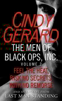 The Men of Black Ops, Inc., Volume 2 - Feel the Heat, Risk No Secrets, With No Remorse, with an excerpt from Last Man Standing
