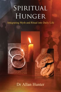 Spiritual Hunger - Integrating Myth and Ritual into Daily Life