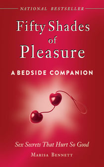 Fifty Shades of Pleasure: A Bedside Companion - Sex Secrets That Hurt So Good