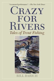 Crazy for Rivers - Tales of Trout Fishing