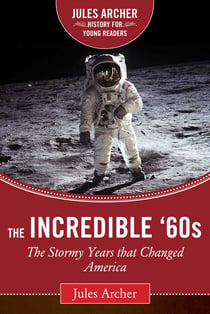 The Incredible '60s - The Stormy Years That Changed America