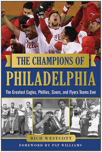 The Champions of Philadelphia - The Greatest Eagles, Phillies, Sixers, and Flyers Teams