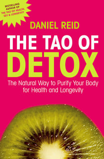 The Tao Of Detox - The Natural Way To Purify Your Body For Health And Longevity