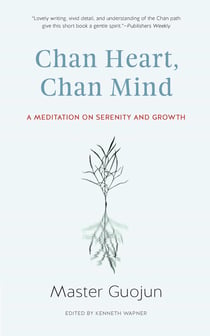 Chan Heart, Chan Mind - A Meditation on Serenity and Growth