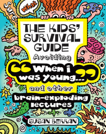 The Kids' Survival Guide - Avoiding "When I was young..." and other brain-exploding lectures