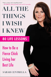 All the Things I Wish I Knew - How to Be a Fierce Chick Living her Best Life