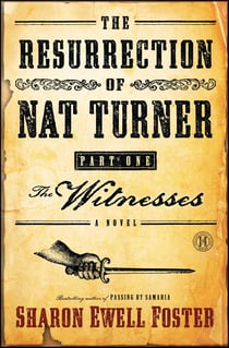 The Resurrection of Nat Turner, Part 1: The Witnesses - A Novel