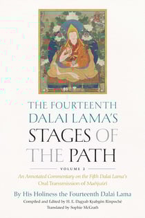 The Fourteenth Dalai Lama's Stages of the Path, Volume 2 - An Annotated Commentary on the Fifth Dalai Lama's Oral Transmission of Mañjusri
