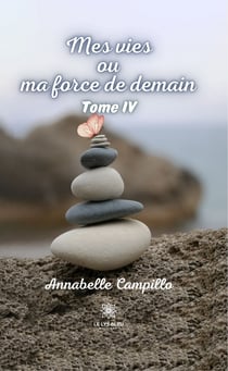 Mes vies ou ma force de demain - Tome 4