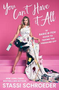 You Can't Have It All - The Basic B*tch Guide to Taking the Pressure Off