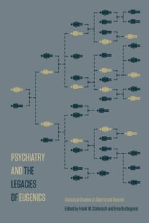 Psychiatry and the Legacies of Eugenics - Historical Studies of Alberta and Beyond