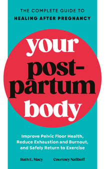 Your Postpartum Body - The Complete Guide to Healing After Pregnancy