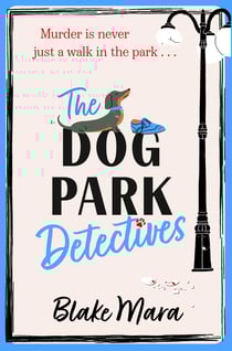 The Dog Park Detectives - Murder is never just a walk in the park . . .