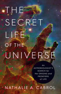 The Secret Life of the Universe - An Astrobiologist's Search for the Origins and Frontiers of Life