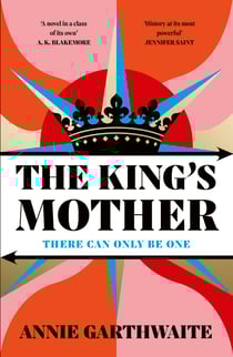 The King’s Mother - The powerful new historical retelling spanning the Wars of the Roses to the Tudor Age