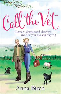 Call the Vet - Farmers, Dramas and Disasters – My First Year as a Country Vet