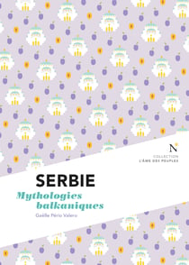 Serbie : Mythologies balkaniques - L'Âme des Peuples