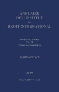 Annuaire de l'Institut de droit international n° 79. Session de La Haye, 2019 : travaux préparatoires : justitia et pace
