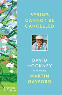 Spring cannot be cancelled David Hockney in conversation with Martin Gayford