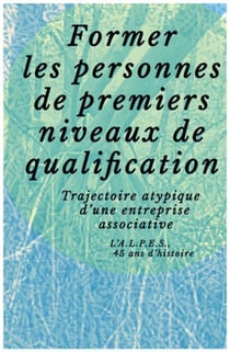 Former les personnes de premiers niveaux de qualification : trajectoire atypique d'une entreprise associative